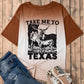 TAKE ME TO TEXAS Round Neck Short Sleeve T-Shirt